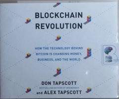 Blockchain Revolution - How the Technology Behind Bitcoin is changing money, business and the World written by Don and Alex Tapscott performed by Jeff Cummings on CD (Unabridged)